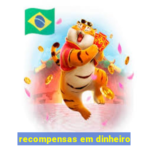 recompensas em dinheiro